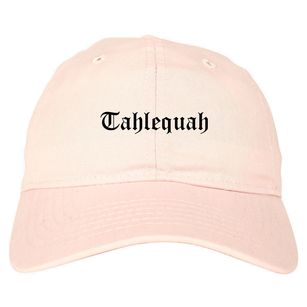 Tahlequah Oklahoma OK Old English Mens Dad Hat Baseball Cap Pink