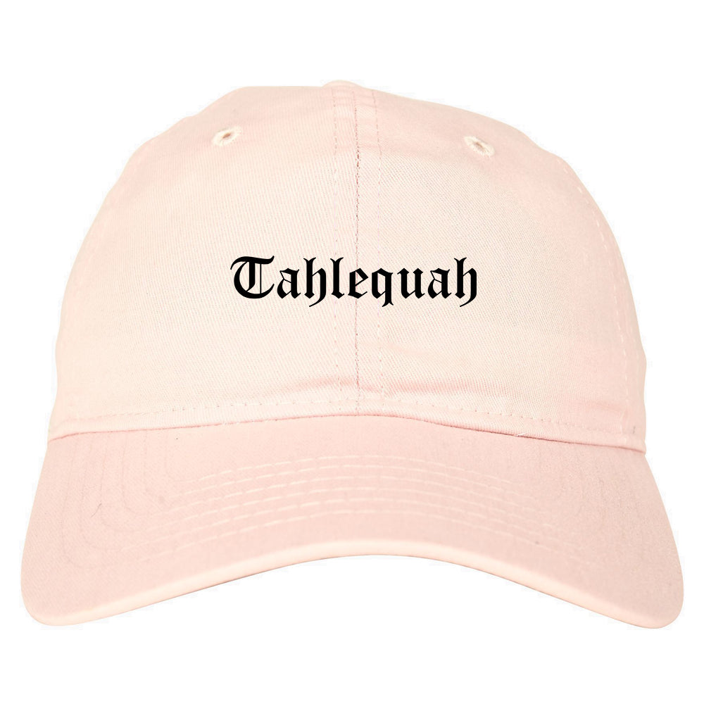 Tahlequah Oklahoma OK Old English Mens Dad Hat Baseball Cap Pink
